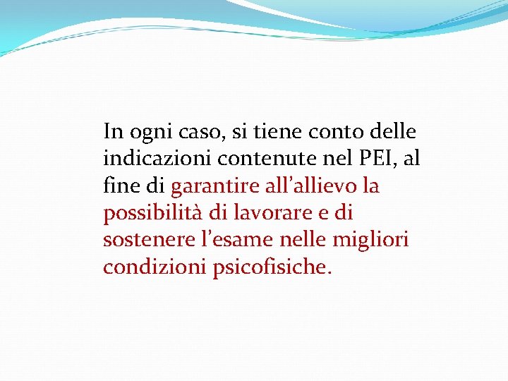 In ogni caso, si tiene conto delle indicazioni contenute nel PEI, al fine di