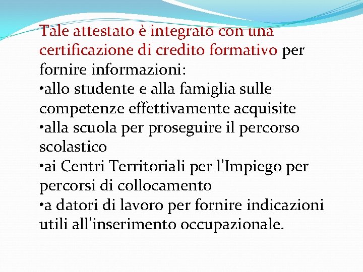 Tale attestato è integrato con una certificazione di credito formativo per fornire informazioni: •