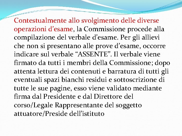 Contestualmente allo svolgimento delle diverse operazioni d’esame, la Commissione procede alla compilazione del verbale
