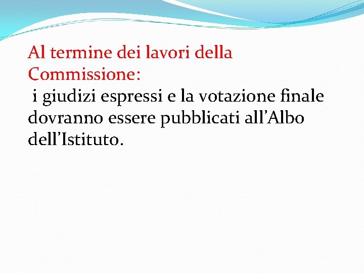 Al termine dei lavori della Commissione: i giudizi espressi e la votazione finale dovranno