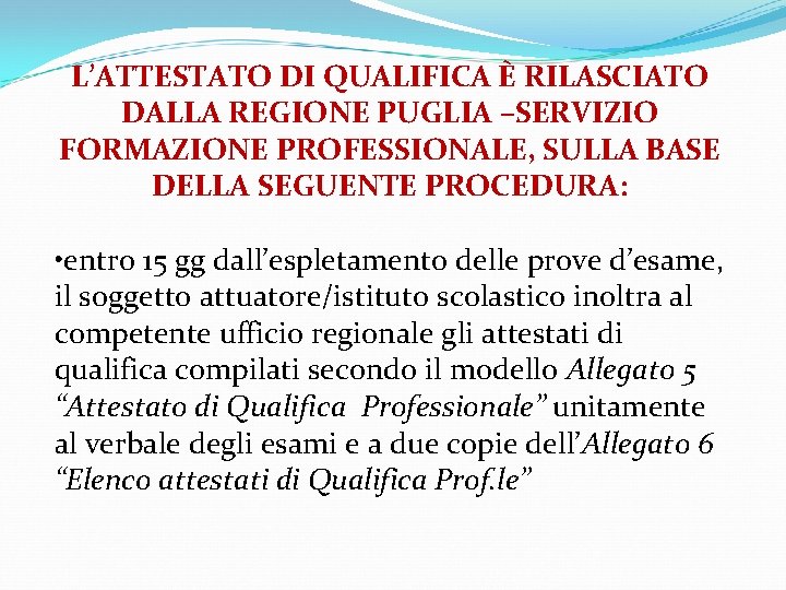 L’ATTESTATO DI QUALIFICA È RILASCIATO DALLA REGIONE PUGLIA –SERVIZIO FORMAZIONE PROFESSIONALE, SULLA BASE DELLA