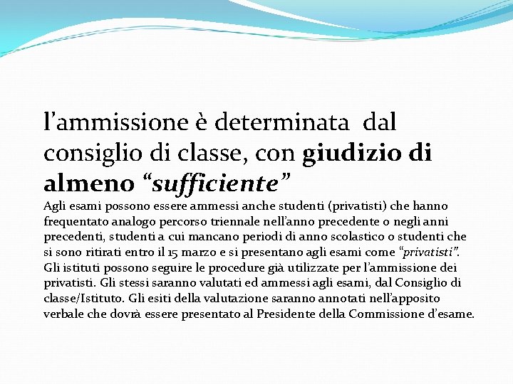 l’ammissione è determinata dal consiglio di classe, con giudizio di almeno “sufficiente” Agli esami