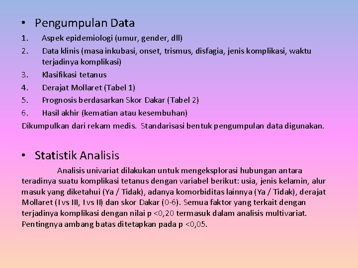  • Pengumpulan Data 1. 2. Aspek epidemiologi (umur, gender, dll) Data klinis (masa