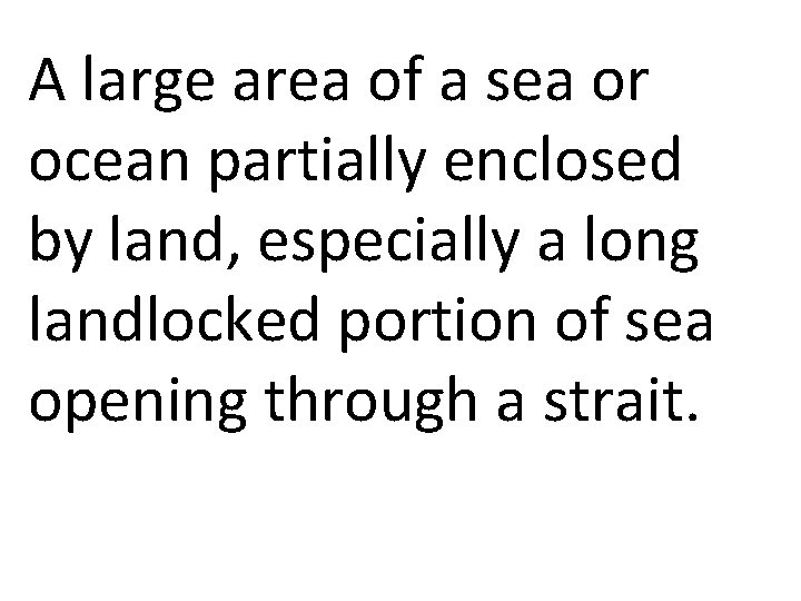 A large area of a sea or ocean partially enclosed by land, especially a