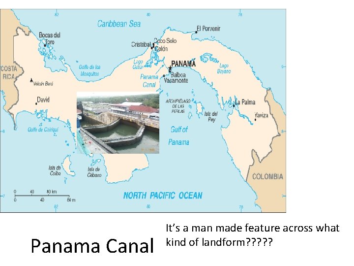 Panama Canal It’s a man made feature across what kind of landform? ? ?