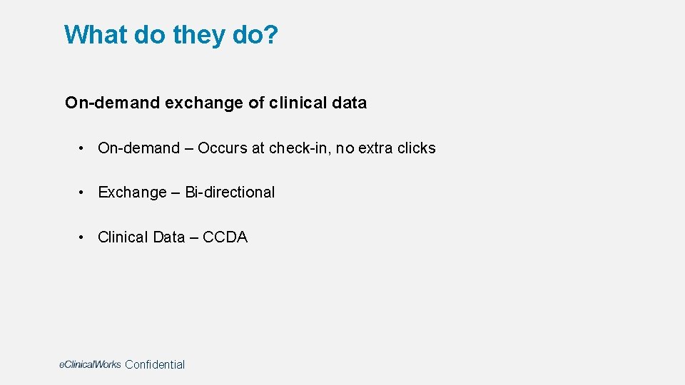 What do they do? On-demand exchange of clinical data • On-demand – Occurs at