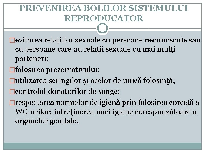 PREVENIREA BOLILOR SISTEMULUI REPRODUCATOR �evitarea relaţiilor sexuale cu persoane necunoscute sau cu persoane care