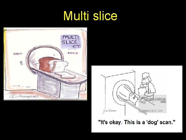 Multi slice 