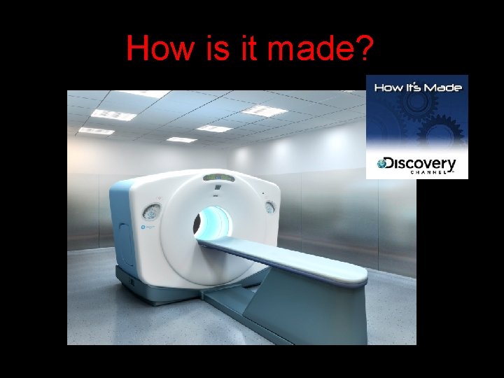 How is it made? 