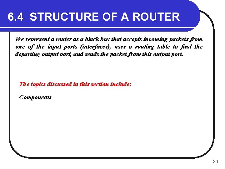 6. 4 STRUCTURE OF A ROUTER We represent a router as a black box