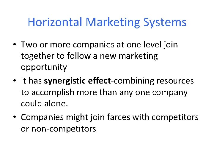 Horizontal Marketing Systems • Two or more companies at one level join together to