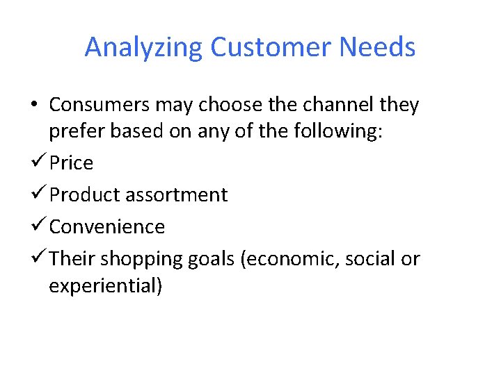 Analyzing Customer Needs • Consumers may choose the channel they prefer based on any