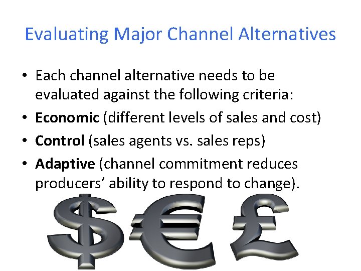 Evaluating Major Channel Alternatives • Each channel alternative needs to be evaluated against the