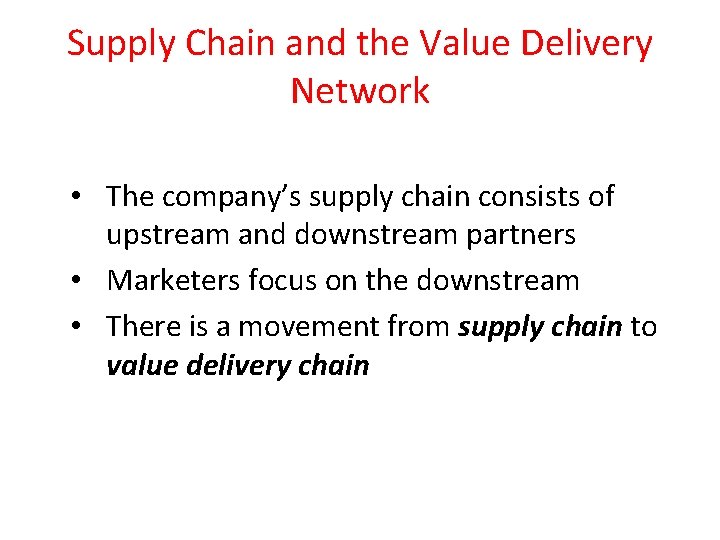 Supply Chain and the Value Delivery Network • The company’s supply chain consists of