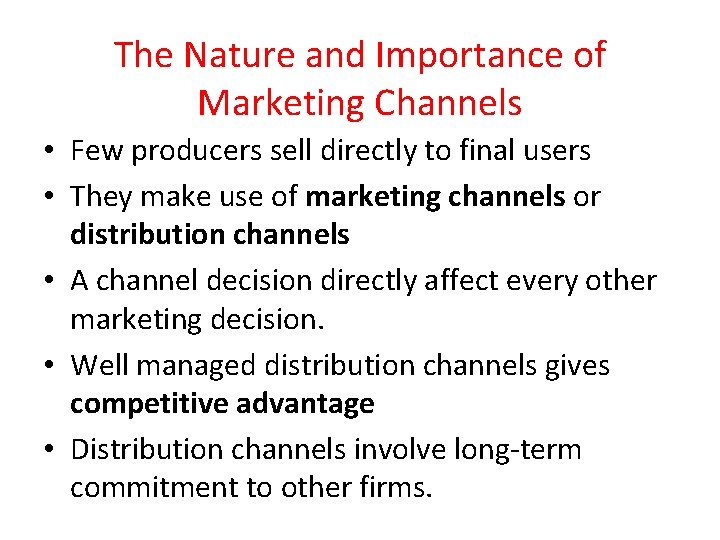 The Nature and Importance of Marketing Channels • Few producers sell directly to final