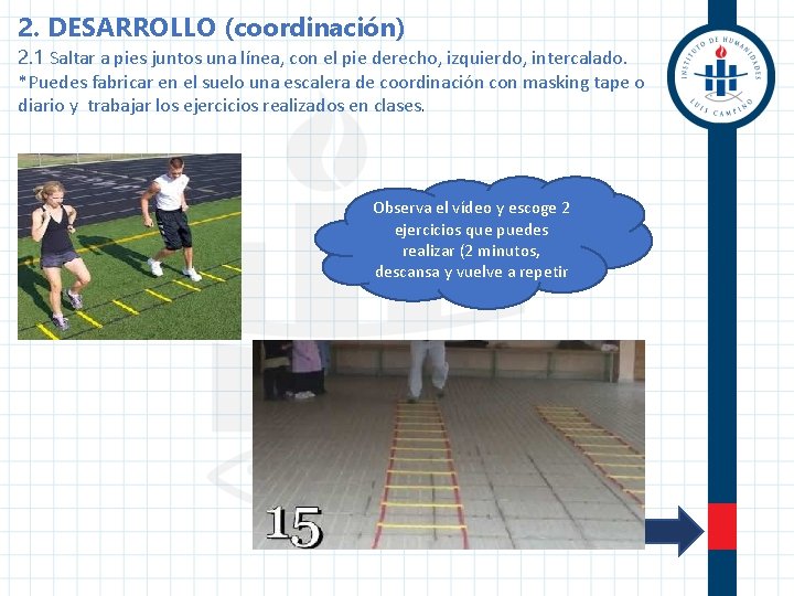 2. DESARROLLO (coordinación) 2. 1 Saltar a pies juntos una línea, con el pie