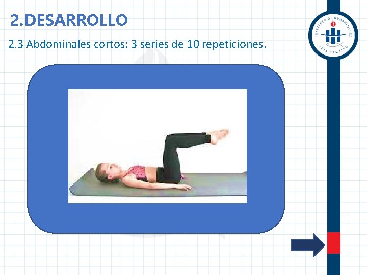 2. DESARROLLO 2. 3 Abdominales cortos: 3 series de 10 repeticiones. 