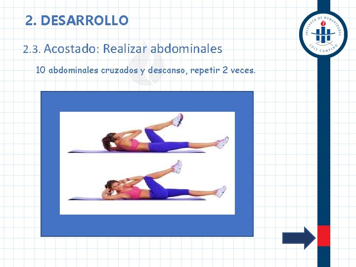 2. DESARROLLO 2. 3. Acostado: Realizar abdominales 10 abdominales cruzados y descanso, repetir 2