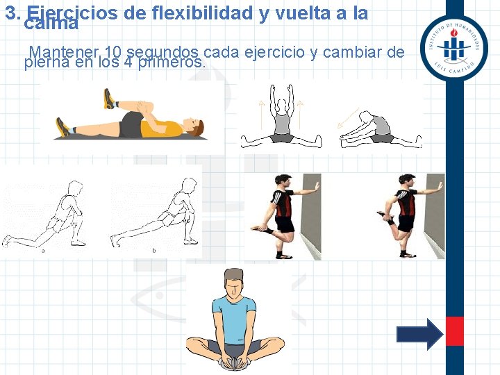 3. calma Ejercicios de flexibilidad y vuelta a la Mantener 10 segundos cada ejercicio