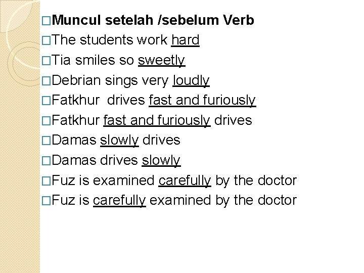 �Muncul setelah /sebelum Verb �The students work hard �Tia smiles so sweetly �Debrian sings