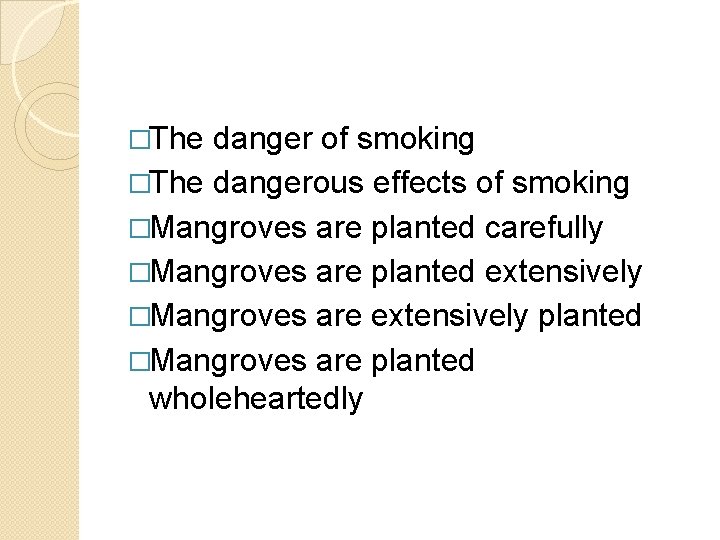 �The danger of smoking �The dangerous effects of smoking �Mangroves are planted carefully �Mangroves