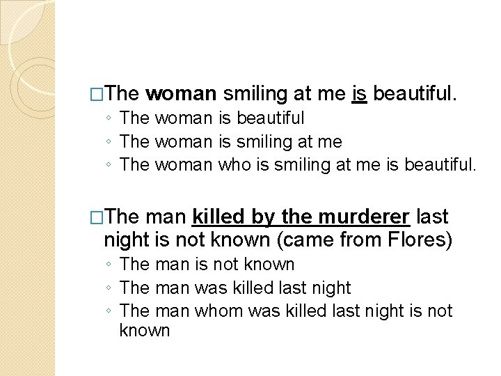 �The woman smiling at me is beautiful. ◦ The woman is beautiful ◦ The