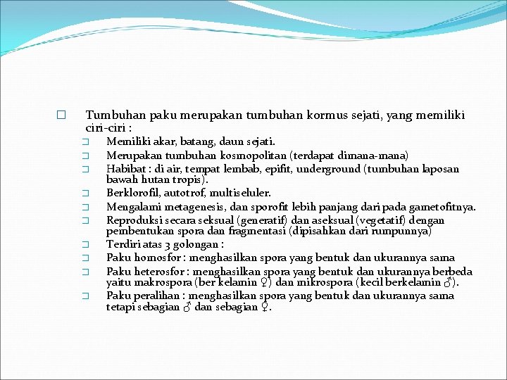 � Tumbuhan paku merupakan tumbuhan kormus sejati, yang memiliki ciri-ciri : � � �