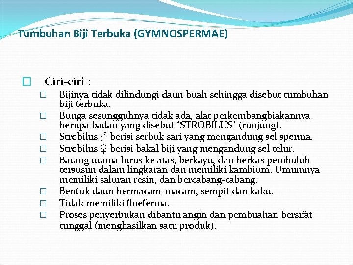 Tumbuhan Biji Terbuka (GYMNOSPERMAE) � Ciri-ciri : � � � � Bijinya tidak dilindungi