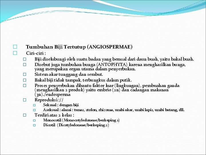 � � Tumbuhan Biji Tertutup (ANGIOSPERMAE) Ciri-ciri : � � � Biji diselubungi oleh