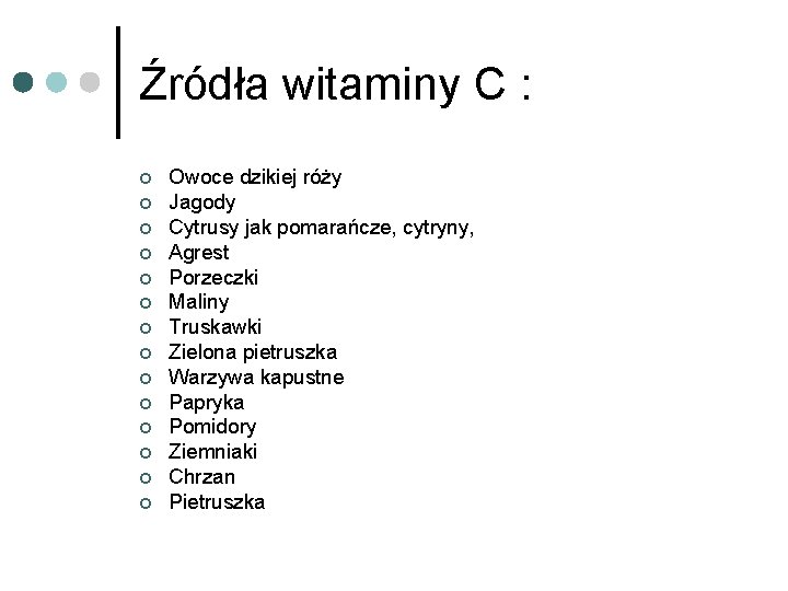 Źródła witaminy C : ¢ ¢ ¢ ¢ Owoce dzikiej róży Jagody Cytrusy jak