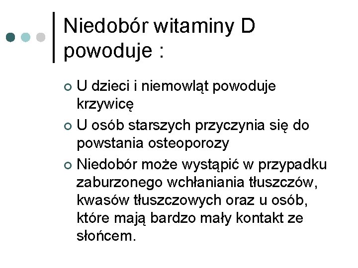 Niedobór witaminy D powoduje : U dzieci i niemowląt powoduje krzywicę ¢ U osób