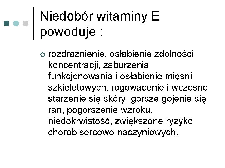 Niedobór witaminy E powoduje : ¢ rozdrażnienie, osłabienie zdolności koncentracji, zaburzenia funkcjonowania i osłabienie