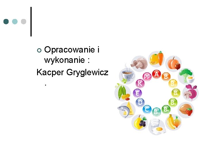 Opracowanie i wykonanie : Kacper Gryglewicz . ¢ 