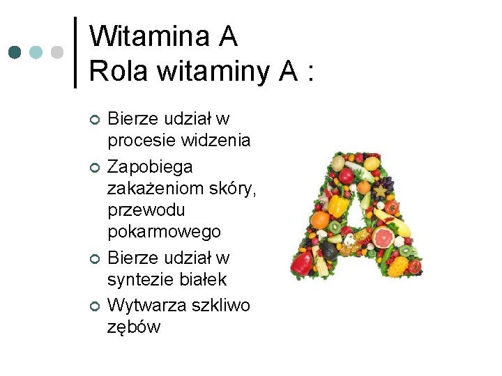 Witamina A Rola witaminy A : ¢ ¢ Bierze udział w procesie widzenia Zapobiega