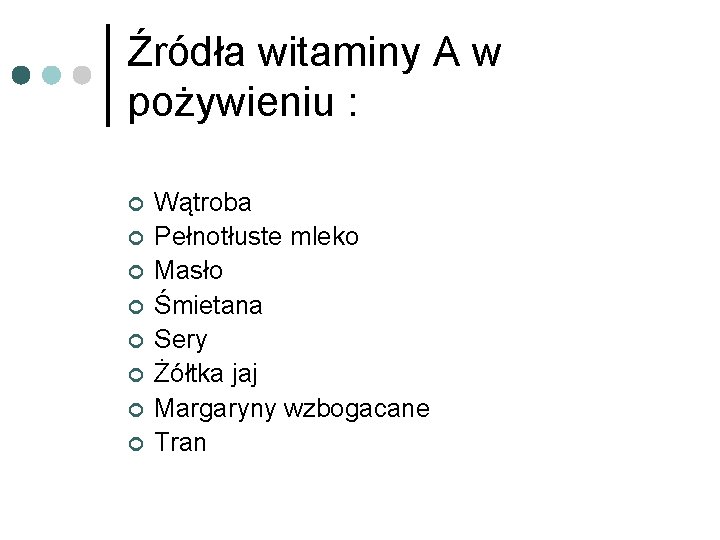 Źródła witaminy A w pożywieniu : ¢ ¢ ¢ ¢ Wątroba Pełnotłuste mleko Masło