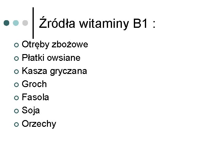 Źródła witaminy B 1 : Otręby zbożowe ¢ Płatki owsiane ¢ Kasza gryczana ¢