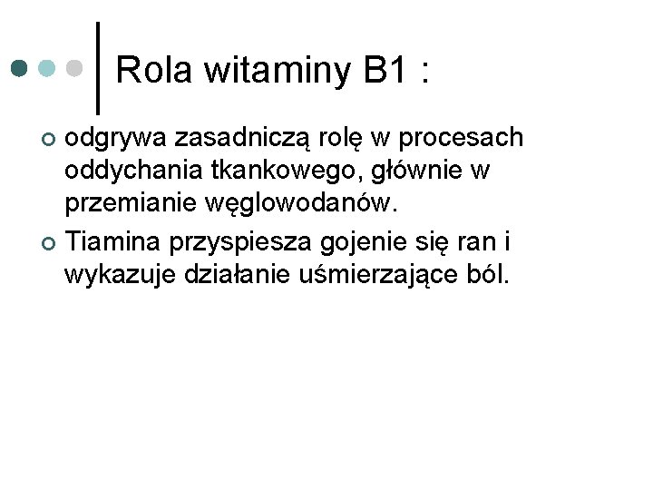 Rola witaminy B 1 : odgrywa zasadniczą rolę w procesach oddychania tkankowego, głównie w