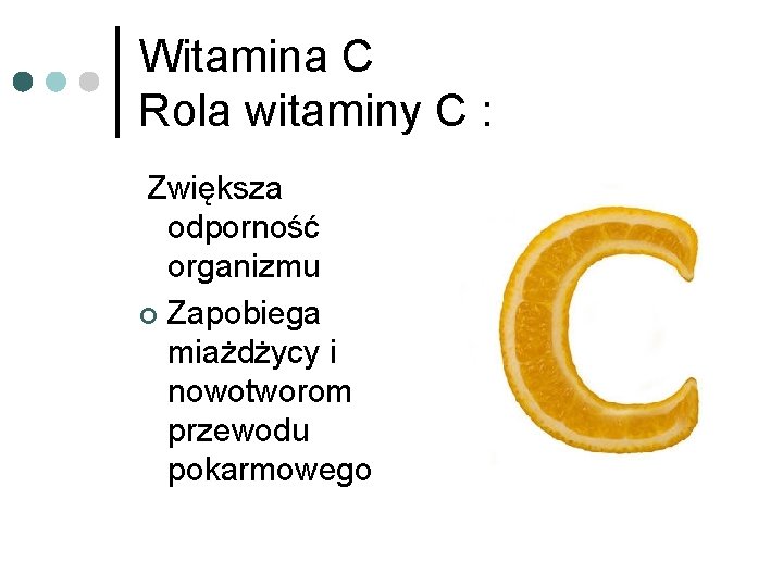 Witamina C Rola witaminy C : Zwiększa odporność organizmu ¢ Zapobiega miażdżycy i nowotworom