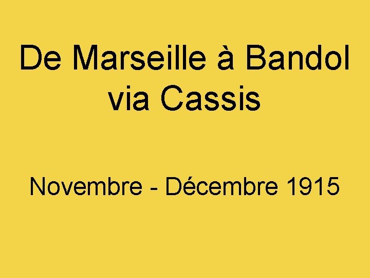 De Marseille à Bandol via Cassis Novembre - Décembre 1915 
