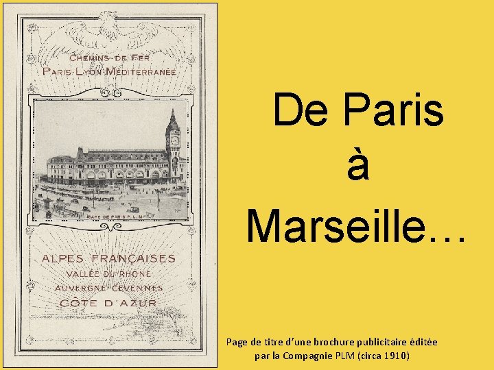 De Paris à Marseille… Page de titre d’une brochure publicitaire éditée par la Compagnie