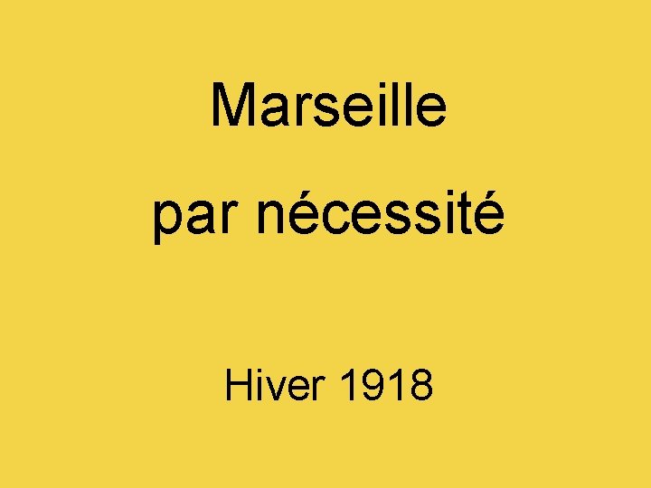 Marseille par nécessité Hiver 1918 