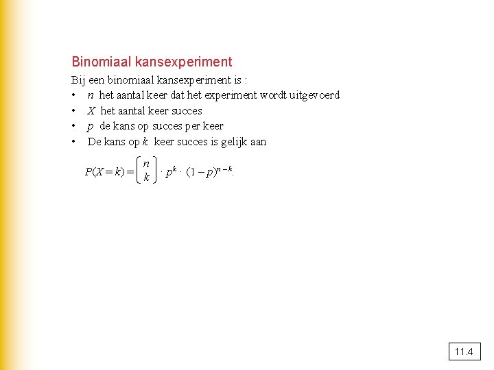 Binomiaal kansexperiment Bij een binomiaal kansexperiment is : • n het aantal keer dat