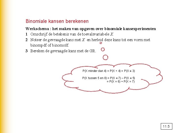 Binomiale kansen berekenen Werkschema : het maken van opgaven over binomiale kansexperimenten 1 Omschrijf