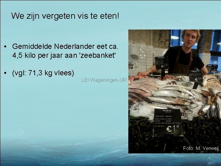 We zijn vergeten vis te eten! • Gemiddelde Nederlander eet ca. 4, 5 kilo