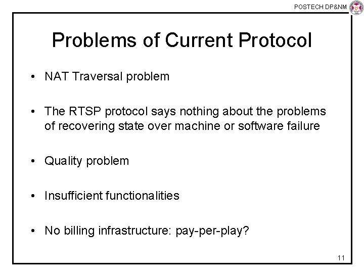 POSTECH DP&NM Lab Problems of Current Protocol • NAT Traversal problem • The RTSP