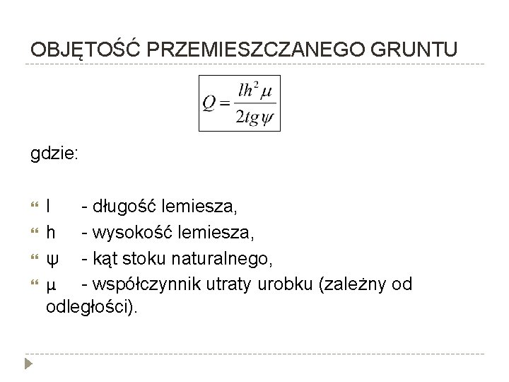 OBJĘTOŚĆ PRZEMIESZCZANEGO GRUNTU gdzie: l - długość lemiesza, h - wysokość lemiesza, ψ -