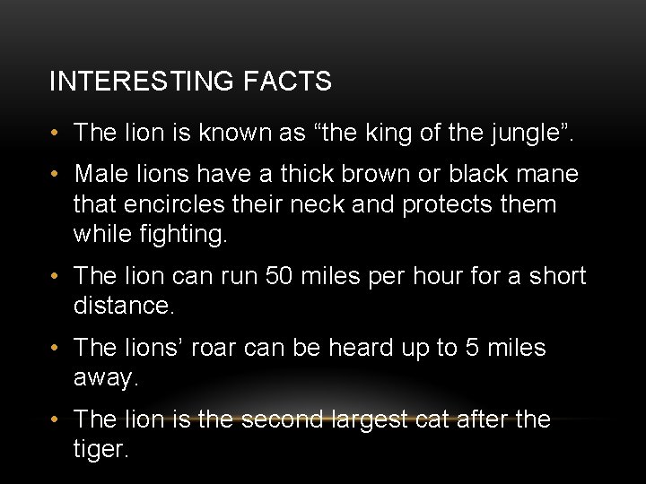 INTERESTING FACTS • The lion is known as “the king of the jungle”. •