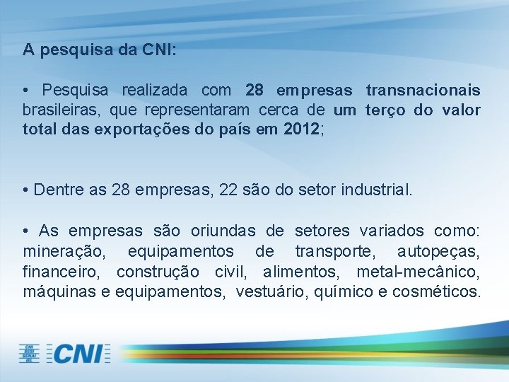 A pesquisa da CNI: • Pesquisa realizada com 28 empresas transnacionais brasileiras, que representaram