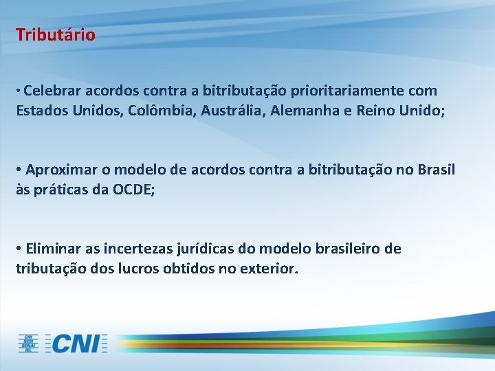 Tributário • Celebrar acordos contra a bitributação prioritariamente com Estados Unidos, Colômbia, Austrália, Alemanha