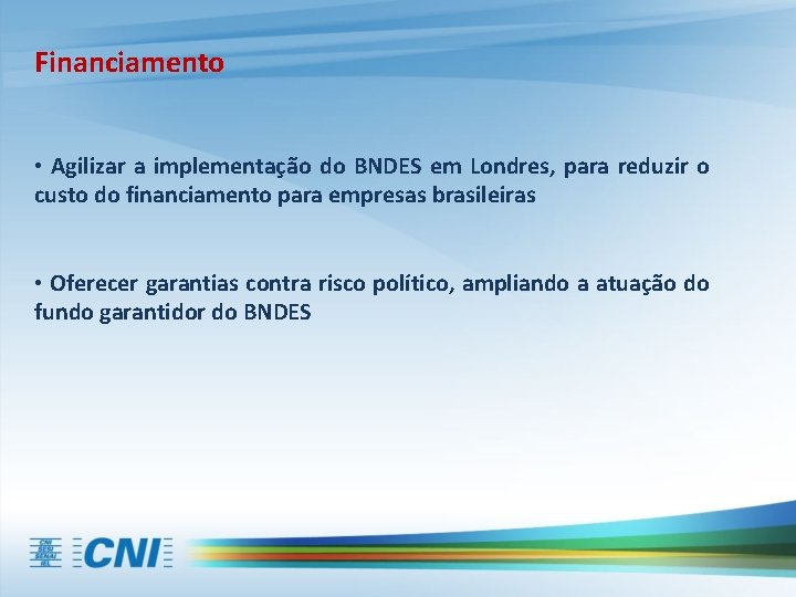 Financiamento • Agilizar a implementação do BNDES em Londres, para reduzir o custo do